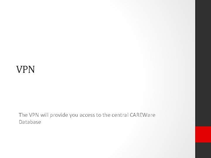 VPN The VPN will provide you access to the central CAREWare Database 