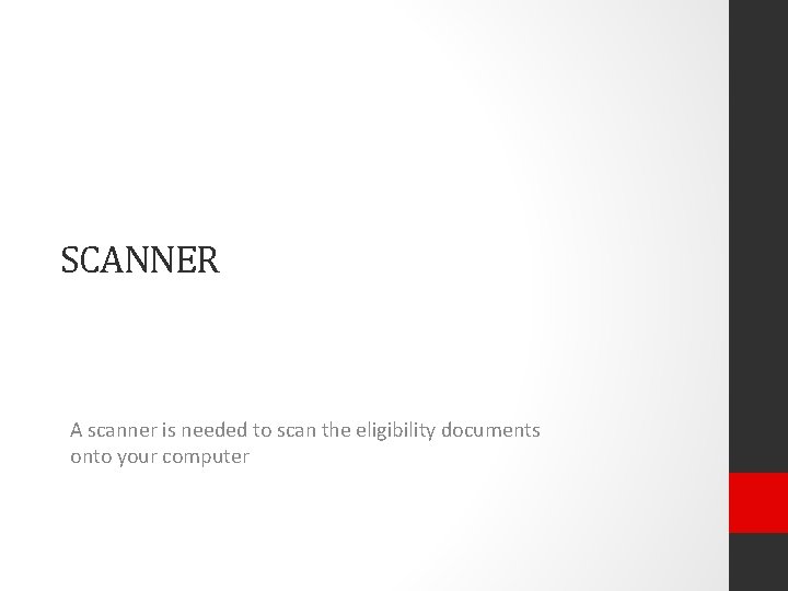 SCANNER A scanner is needed to scan the eligibility documents onto your computer 