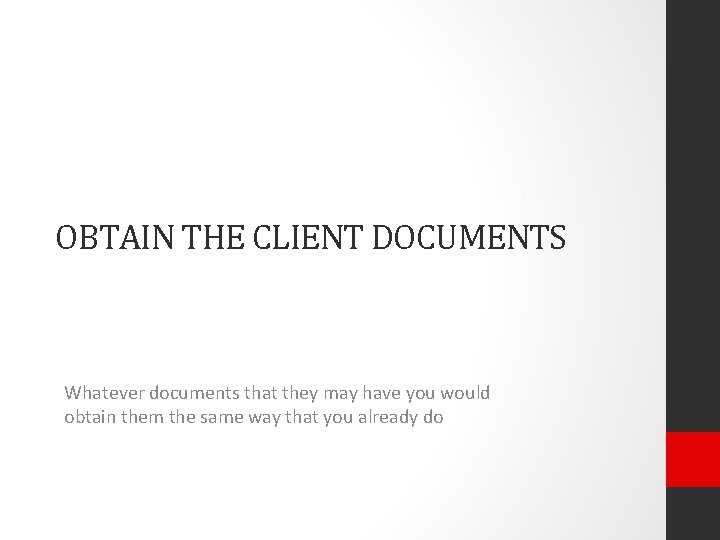 OBTAIN THE CLIENT DOCUMENTS Whatever documents that they may have you would obtain them