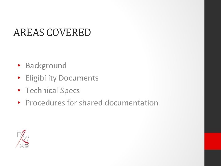 AREAS COVERED • • Background Eligibility Documents Technical Specs Procedures for shared documentation 