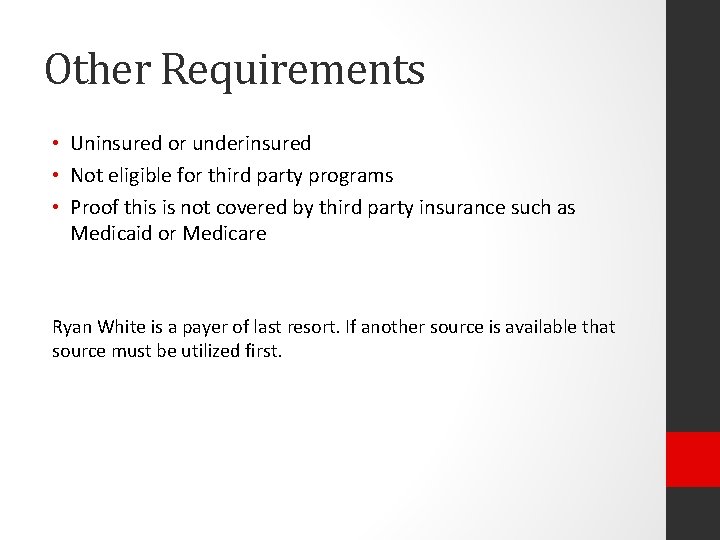 Other Requirements • Uninsured or underinsured • Not eligible for third party programs •