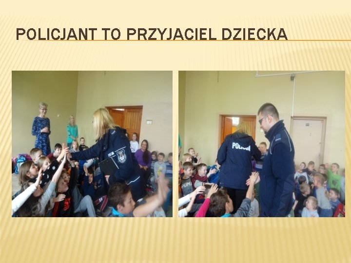 POLICJANT TO PRZYJACIEL DZIECKA 