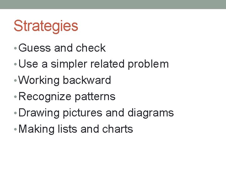 Strategies • Guess and check • Use a simpler related problem • Working backward