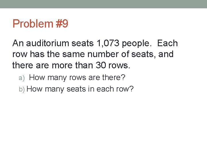 Problem #9 An auditorium seats 1, 073 people. Each row has the same number