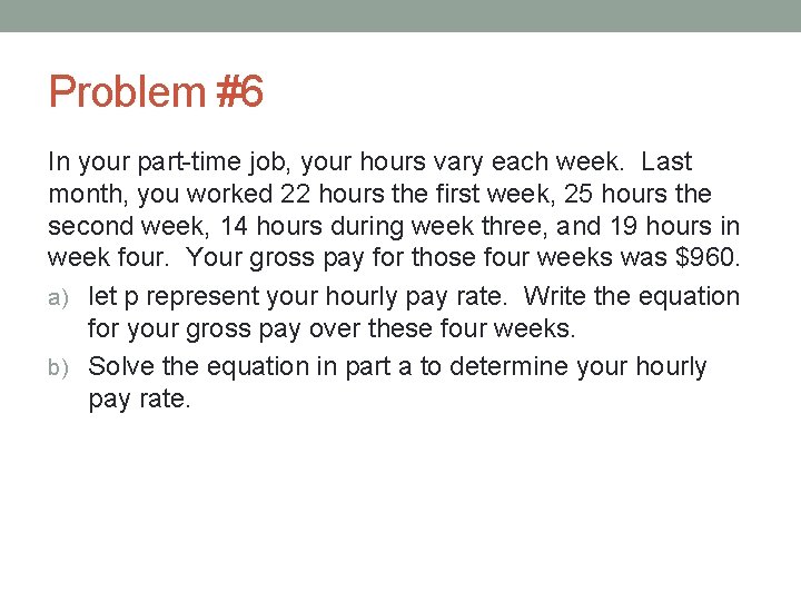 Problem #6 In your part-time job, your hours vary each week. Last month, you