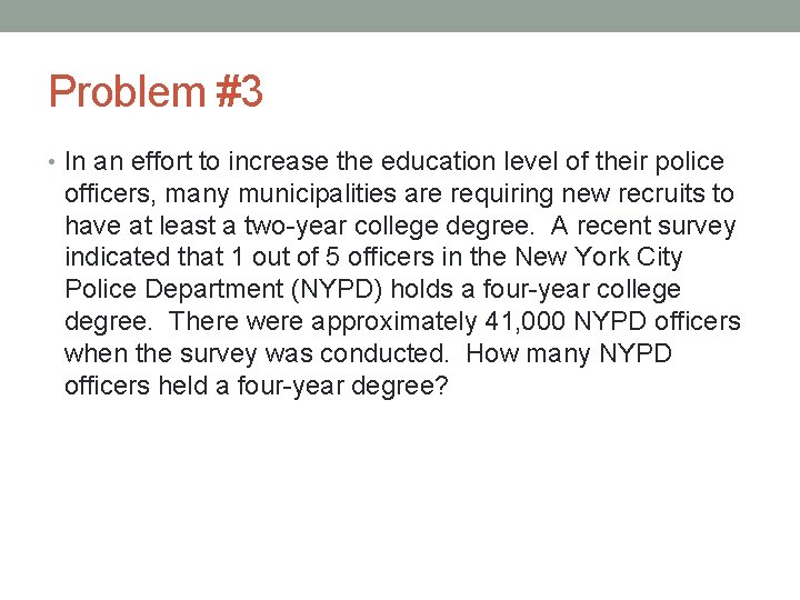 Problem #3 • In an effort to increase the education level of their police