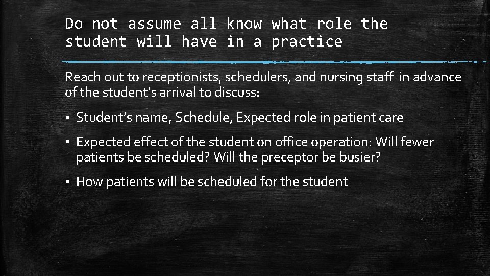 Do not assume all know what role the student will have in a practice