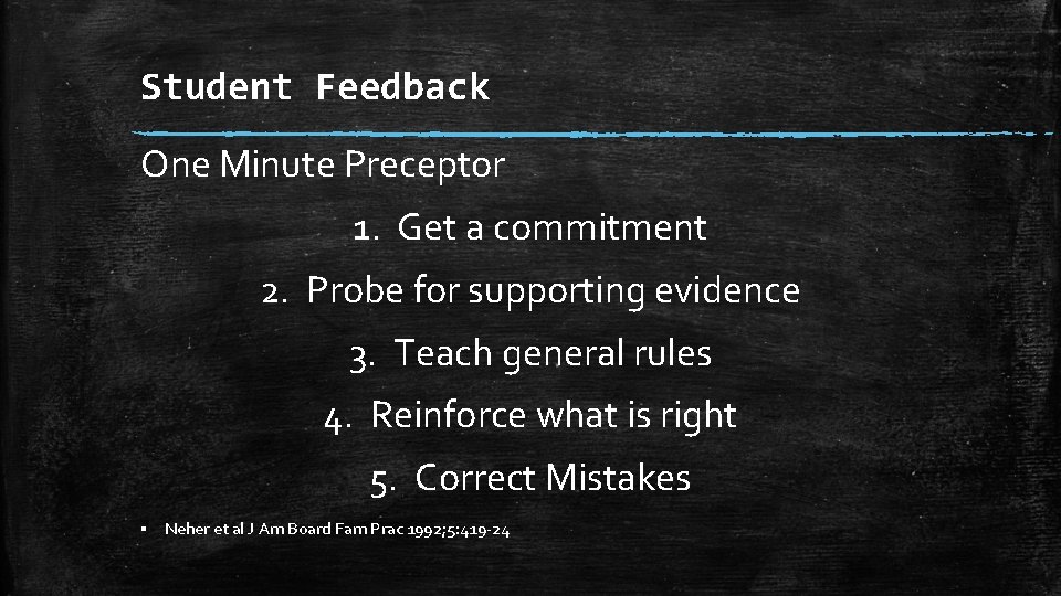 Student Feedback One Minute Preceptor 1. Get a commitment 2. Probe for supporting evidence