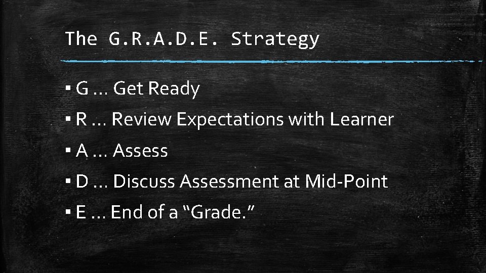 The G. R. A. D. E. Strategy ▪ G … Get Ready ▪ R