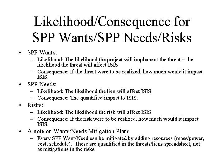Likelihood/Consequence for SPP Wants/SPP Needs/Risks • SPP Wants: – Likelihood: The likelihood the project