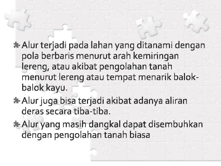 Alur terjadi pada lahan yang ditanami dengan pola berbaris menurut arah kemiringan lereng, atau