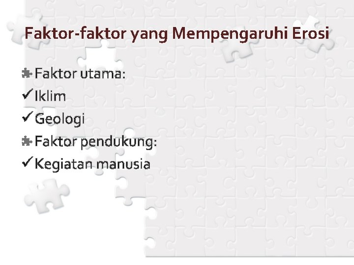 Faktor-faktor yang Mempengaruhi Erosi Faktor utama: ü Iklim ü Geologi Faktor pendukung: ü Kegiatan