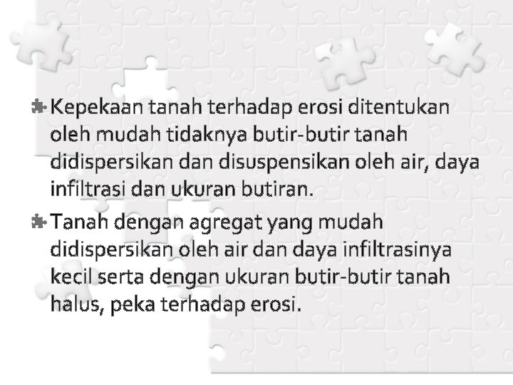 Kepekaan tanah terhadap erosi ditentukan oleh mudah tidaknya butir-butir tanah didispersikan disuspensikan oleh air,