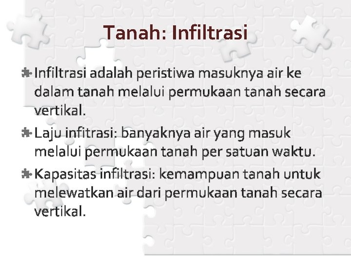 Tanah: Infiltrasi adalah peristiwa masuknya air ke dalam tanah melalui permukaan tanah secara vertikal.