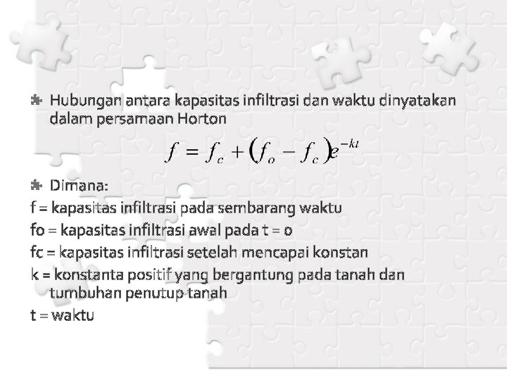 Hubungan antara kapasitas infiltrasi dan waktu dinyatakan dalam persamaan Horton Dimana: f = kapasitas