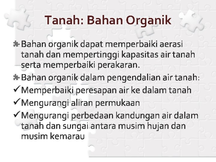 Tanah: Bahan Organik Bahan organik dapat memperbaiki aerasi tanah dan mempertinggi kapasitas air tanah