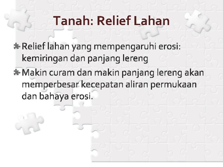 Tanah: Relief Lahan Relief lahan yang mempengaruhi erosi: kemiringan dan panjang lereng Makin curam