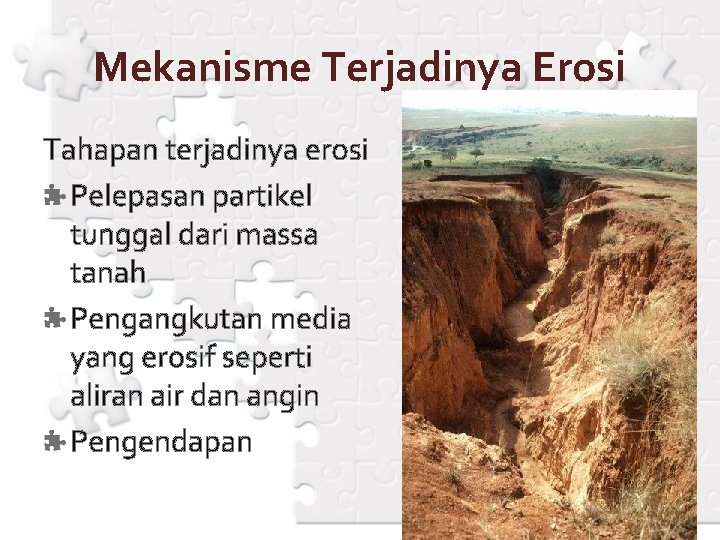 Mekanisme Terjadinya Erosi Tahapan terjadinya erosi Pelepasan partikel tunggal dari massa tanah Pengangkutan media