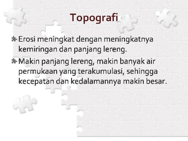 Topografi Erosi meningkat dengan meningkatnya kemiringan dan panjang lereng. Makin panjang lereng, makin banyak