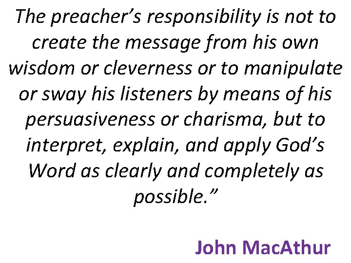 The preacher’s responsibility is not to create the message from his own wisdom or