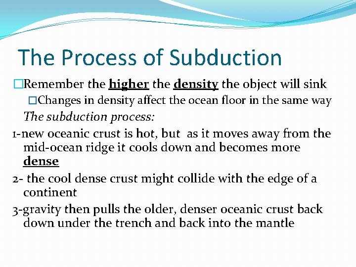 The Process of Subduction �Remember the higher the density the object will sink �Changes
