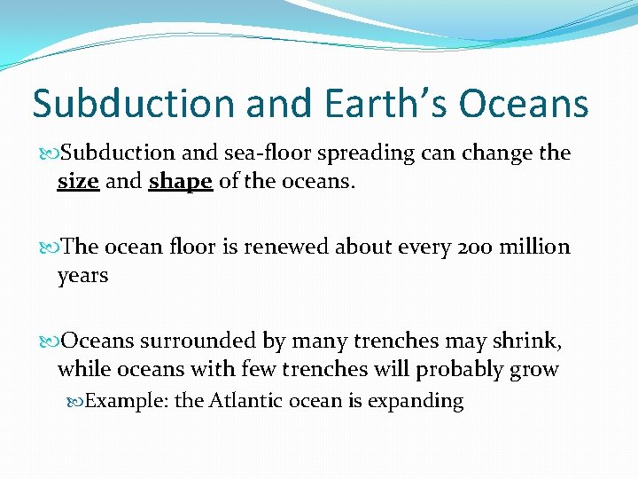 Subduction and Earth’s Oceans Subduction and sea-floor spreading can change the size and shape