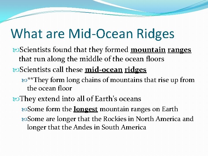 What are Mid-Ocean Ridges Scientists found that they formed mountain ranges that run along