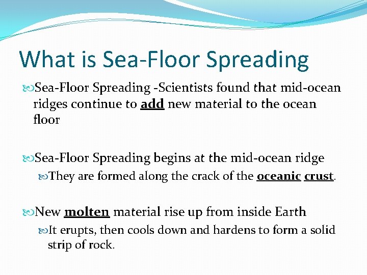 What is Sea-Floor Spreading -Scientists found that mid-ocean ridges continue to add new material