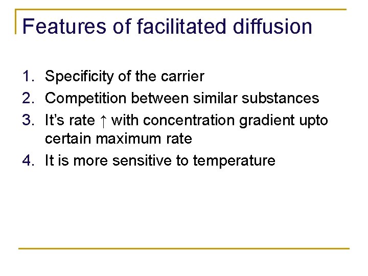 Features of facilitated diffusion 1. Specificity of the carrier 2. Competition between similar substances