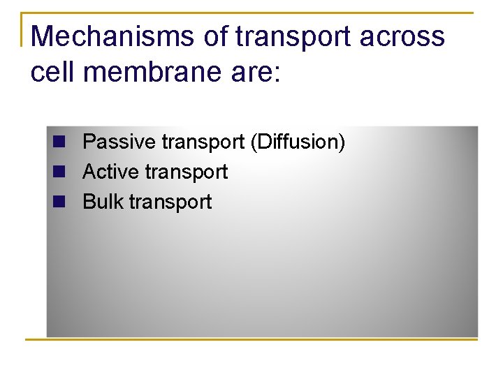 Mechanisms of transport across cell membrane are: n Passive transport (Diffusion) n Active transport
