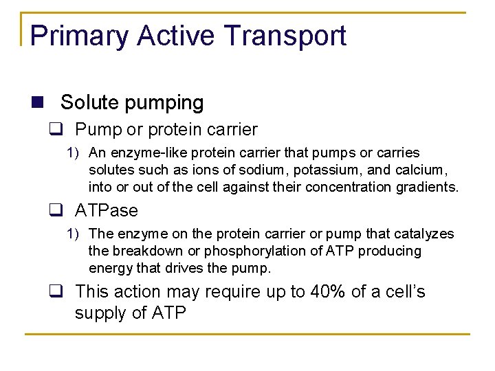 Primary Active Transport n Solute pumping q Pump or protein carrier 1) An enzyme-like