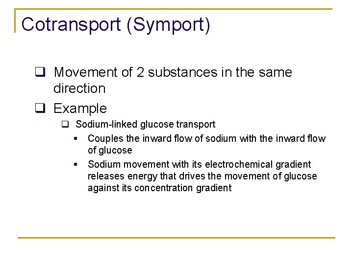 Cotransport (Symport) q Movement of 2 substances in the same direction q Example q