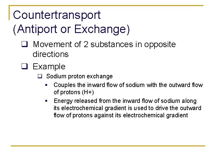 Countertransport (Antiport or Exchange) q Movement of 2 substances in opposite directions q Example