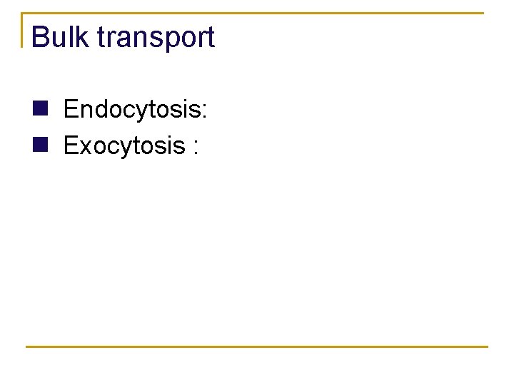 Bulk transport n Endocytosis: n Exocytosis : 