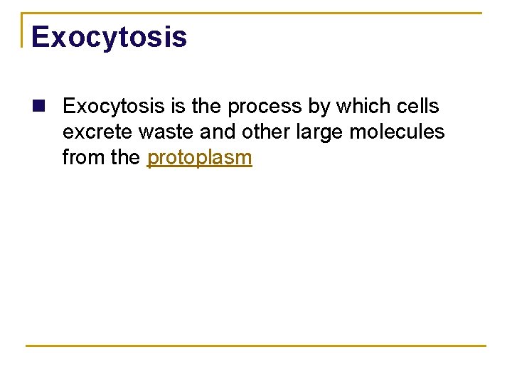 Exocytosis n Exocytosis is the process by which cells excrete waste and other large