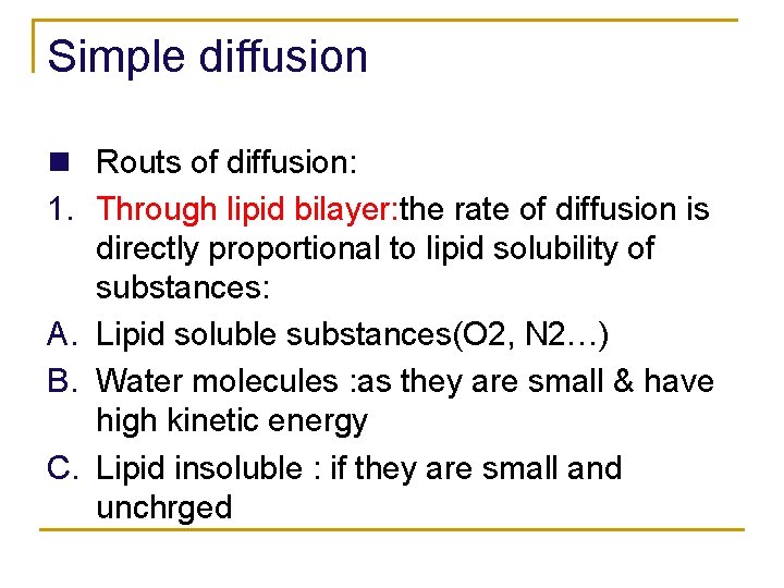 Simple diffusion n Routs of diffusion: 1. Through lipid bilayer: the rate of diffusion
