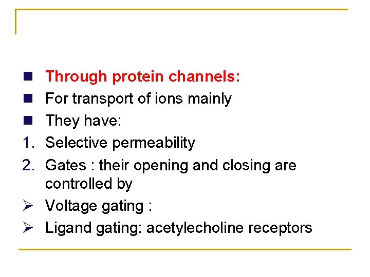 n n n 1. 2. Through protein channels: For transport of ions mainly They