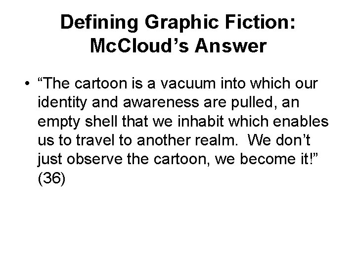 Defining Graphic Fiction: Mc. Cloud’s Answer • “The cartoon is a vacuum into which