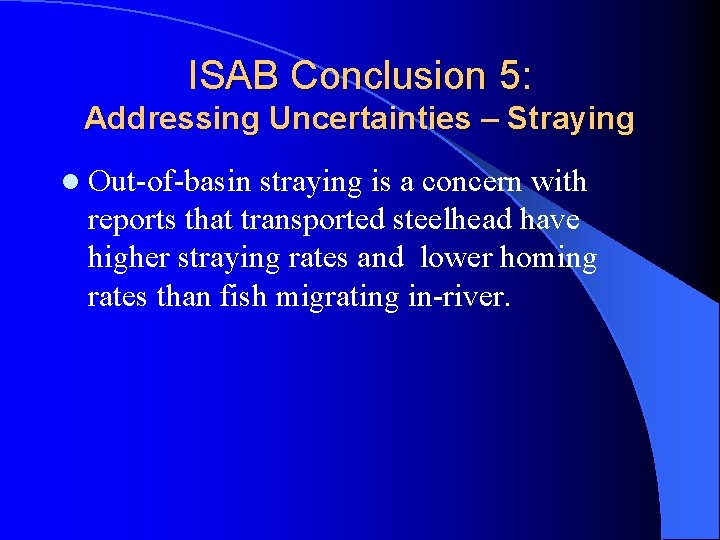 ISAB Conclusion 5: Addressing Uncertainties – Straying l Out-of-basin straying is a concern with