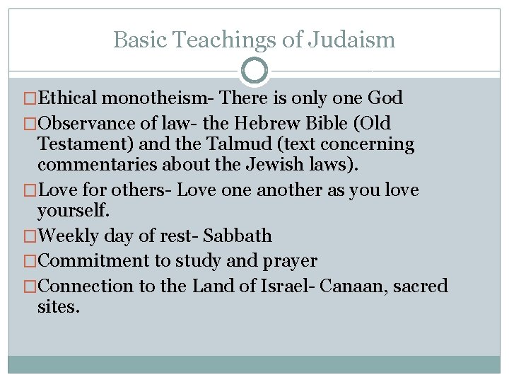 Basic Teachings of Judaism �Ethical monotheism- There is only one God �Observance of law-