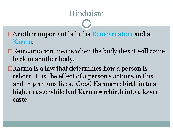 Hinduism �Another important belief is Reincarnation and a Karma. �Reincarnation means when the body
