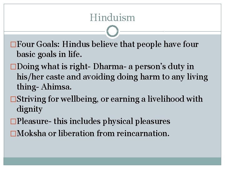 Hinduism �Four Goals: Hindus believe that people have four basic goals in life. �Doing