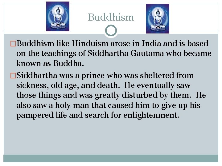 Buddhism �Buddhism like Hinduism arose in India and is based on the teachings of