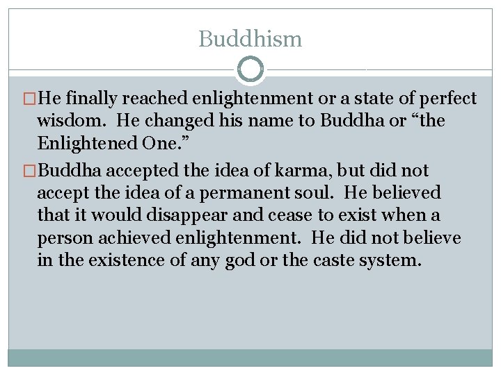 Buddhism �He finally reached enlightenment or a state of perfect wisdom. He changed his
