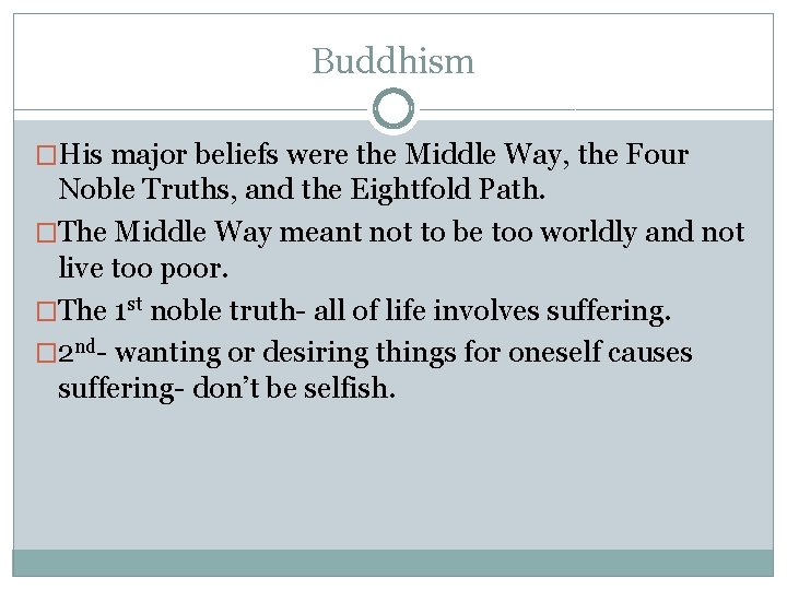 Buddhism �His major beliefs were the Middle Way, the Four Noble Truths, and the