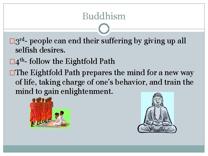 Buddhism � 3 rd- people can end their suffering by giving up all selfish