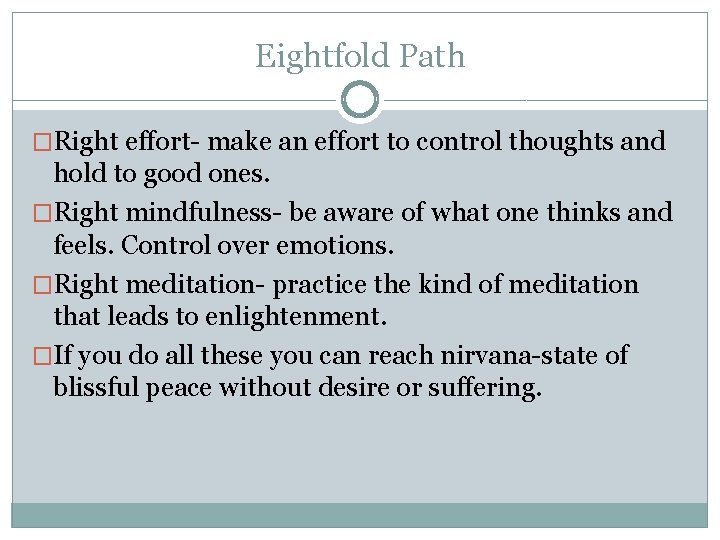 Eightfold Path �Right effort- make an effort to control thoughts and hold to good