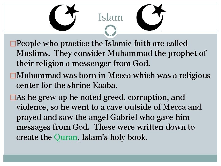 Islam �People who practice the Islamic faith are called Muslims. They consider Muhammad the