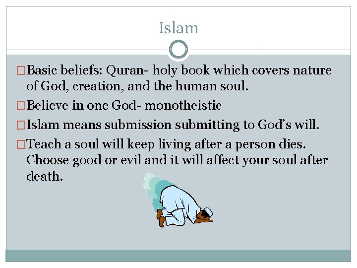 Islam �Basic beliefs: Quran- holy book which covers nature of God, creation, and the