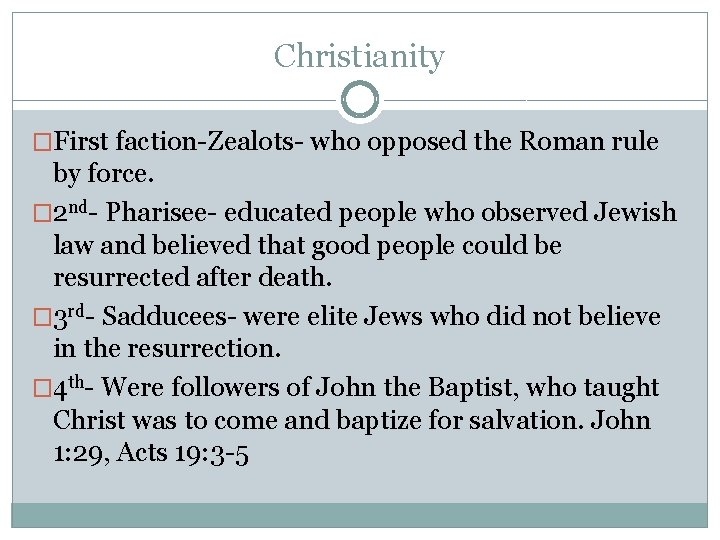 Christianity �First faction-Zealots- who opposed the Roman rule by force. � 2 nd- Pharisee-